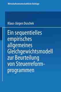 Ein sequentielles empirisches allgemeines Gleichgewichtsmodell zur Beurteilung von Steuerreformprogrammen by Klaus-Jürgen Duschek