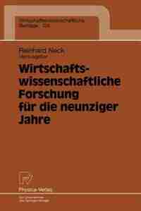 Wirtschaftswissenschaftliche Forschung für die neunziger Jahre: Ergebnisse eines Symposiums der Fakultät für Wirtschaftswissenschaften der Universität Bielefeld by Reinhard Neck