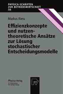 Effizienzkonzepte und nutzentheoretische Ansätze zur Lösung stochastischer Entscheidungsmodelle by Markus Riess