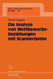 Die Analyse von Wettbewerbsbeziehungen mit Scannerdaten by Daniel Klapper