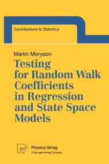 Testing For Random Walk Coefficients In Regression And State Space Models by Martin Moryson