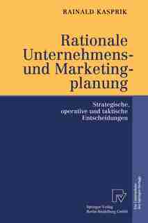 Rationale Unternehmens- Und Marketingplanung: Strategische, Operative Und Taktische Entscheidungen by Rainald Kasprik