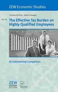 The Effective Tax Burden on Highly Qualified Employees: An International Comparison by Christina Elschner