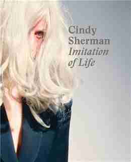 Cindy Sherman: Imitation Of Life by Philipp Kaiser