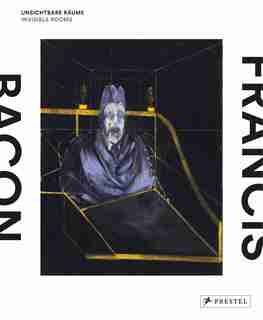 Francis Bacon: Invisible Rooms by Staatsgalerie Staatsgalerie Stuttgart