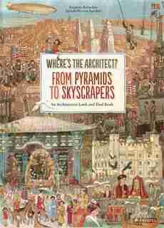 Where's The Architect: From Pyramids To Skyscrapers. An Architecture Look And Find Book by Susanne Rebscher