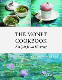 The Monet Cookbook: Recipes From Giverny de Florence Gentner