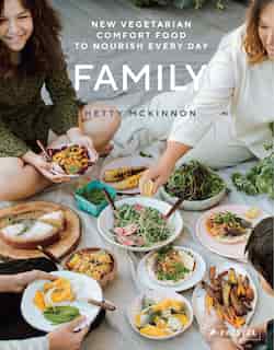 Family: New Vegetarian Comfort Food To Nourish Every Day by Hetty Mckinnon