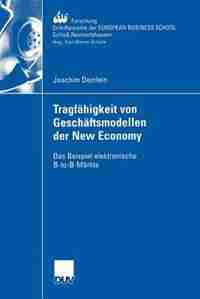 Tragfähigkeit von Geschäftsmodellen der New Economy: Das Beispiel elektronische B-to-B-Märkte by Joachim Deinlein