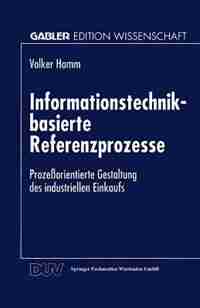 Informationstechnik-basierte Referenzprozesse: Prozeßorientierte Gestaltung Des Industriellen Einkaufs
