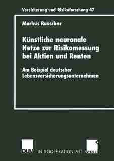 Künstliche neuronale Netze zur Risikomessung bei Aktien und Renten: Am Beispiel deutscher Lebensversicherungsunternehmen by Markus Rauscher