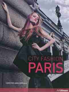 City Fashion Paris: Designers Styles Insider Tips by Christine Bierhals