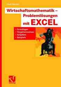 Wirtschaftsmathematik - Problemlösungen Mit Excel: Grundlagen, Vorgehensweisen, Aufgaben, Beispiele by Hans Benker