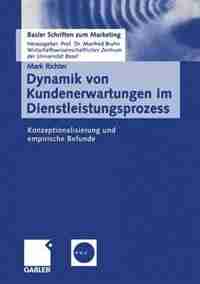 Dynamik von Kundenerwartungen im Dienstleistungsprozess: Konzeptionalisierung und empirische Befunde by Mark Richter