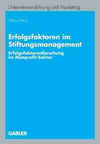 Erfolgsfaktoren im Stiftungsmanagement: Erfolgsfaktorenforschung im Nonprofit-Sektor by Nina Fritsch
