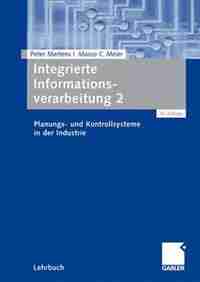 Integrierte Informationsverarbeitung 2: Planungs- und Kontrollsysteme in der Industrie by Peter Mertens