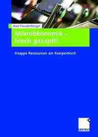 Mikroökonomik - frisch gezapft!: Knappe Ressourcen am Kneipentisch by Axel Freudenberger