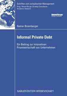 Informal Private Debt: Ein Beitrag zur innovativen Finanzwirtschaft von Unternehmen by Rainer Bizenberger
