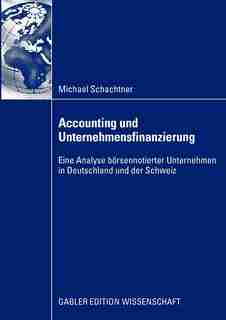 Accounting Und Unternehmensfinanzierung: Eine Analyse Börsennotierter Unternehmen In Deutschland Und Der Schweiz by Michael Schachtner