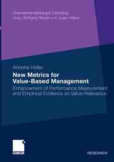 New Metrics for Value-Based Management: Enhancement of Performance Measurement and Empirical Evidence on Value-Relevance by Annette Holler