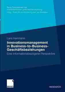 Innovationsmanagement In Business-to-business-geschäftsbeziehungen: Eine Informationsbezogene Perspektive by Lars Herrmann