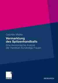 Vermarktung des Spitzenhandballs: Eine ökonomische Analyse der Handball-Bundesliga Frauen by Gabriele Mielke