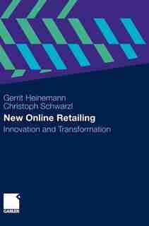 New Online Retailing: Innovation and Transformation by Gerrit Heinemann