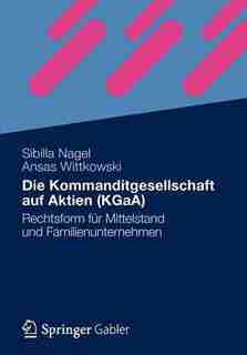 Die Kommanditgesellschaft auf Aktien (KGaA): Rechtsform für Mittelstand und Familienunternehmen by Sibilla Nagel