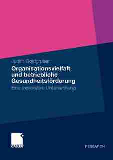 Organisationsvielfalt und betriebliche Gesundheitsförderung: Eine explorative Untersuchung by Judith Goldgruber