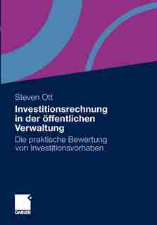 Investitionsrechnung In Der Öffentlichen Verwaltung: Die Praktische Bewertung Von Investitionsvorhaben by Steven Ott