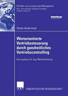 Wertorientierte Vertriebssteuerung durch ganzheitliches Vertriebscontrolling: Konzeption für das Retailbanking by Stefan Duderstadt