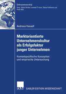 Marktorientierte Unternehmenskultur Als Erfolgsfaktor Junger Unternehmen: Kontextspezifische Konzeption Und Empirische Untersuchung by Andreas Kessell