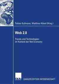 Web 2.0: Trends Und Technologien Im Kontext Der Net Economy by Tobias Kollmann