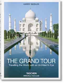 The Grand Tour: Travelling The World With An Architect's Eye by Seidler Harry