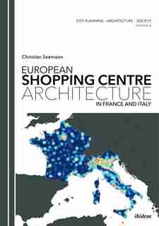European Shopping Centre Architecture in France and Italy by Christian Seemann