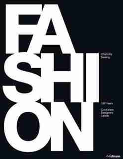 Fashion: 150 Years of Couturiers, Designers, Labels by Charlotte Seeling