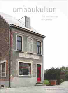 Umbaukultur: The Architecture Of Altering by Christoph Grafe