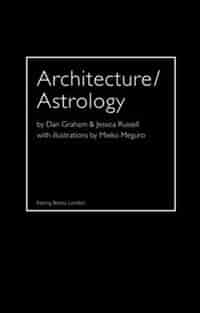 Architecture/Astrology: By Dan Graham and Jessica Russell. by Dan Graham
