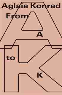 Aglaia Konrad: From A to K by Aglaia Konrad