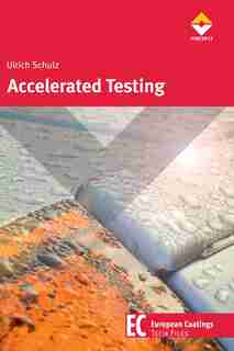 Accelerated Testing: Nature and Artificial Weathering in the Coatings Industry by Ulrich Schulz