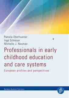 Professionals in Early Childhood Education and Care Systems: European Profiles and Perspectives by Pamela Oberhuemer