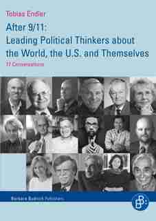 After 9/11: Leading Political Thinkers about the World, the U.S. and Themselves: 17 Conversations by Tobias Endler