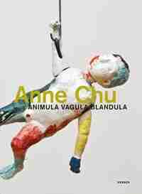 Anne Chu: Animula Vagula Blandula by Anne Chu