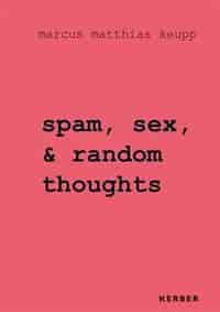 Marcus Matthias Keupp: Spam, Sex, & Random Thoughts by Marcus Keupp