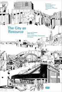 The City as Resource: Concepts and Methods for Urban Design by Kees Christiaanse