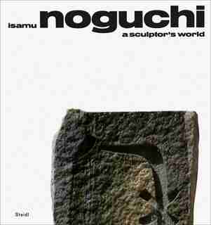 Isamu Noguchi: A Sculptor's World by Isamu Noguchi