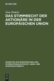 Das Stimmrecht der Aktionäre in der Europäischen Union by Nina Winkler