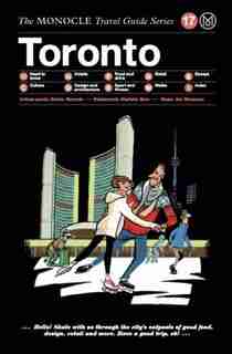 The Monocle Travel Guide To Toronto: The Monocle Travel Guide Series by Tyler Brule