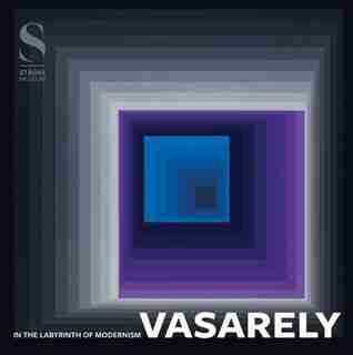 Victor Vasarely: In the Labyrinth of Modernism by Victor Vasarely