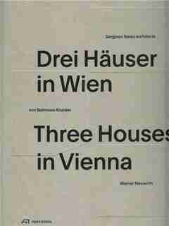Three Houses In Vienna: Residential Buildings By Werner Neuwirth, Krucker Von Ballmoos, Sergison Bates